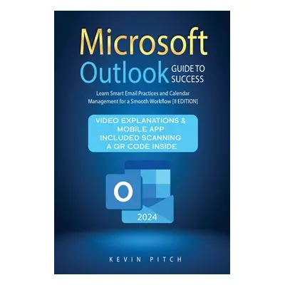 "Microsoft Outlook Guide to Success: Learn Smart Email Practices and Calendar Management for a S