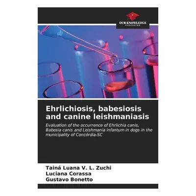 "Ehrlichiosis, babesiosis and canine leishmaniasis" - "" ("Luana V. L. Zuchi Tain")