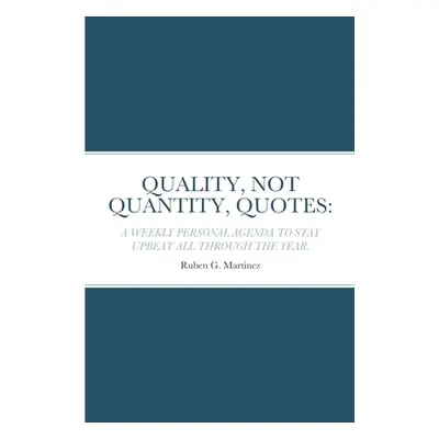 "Quality, Not Quantity, Quotes: A Weekly Personal Agenda to Stay Upbeat All Through the Year" - 