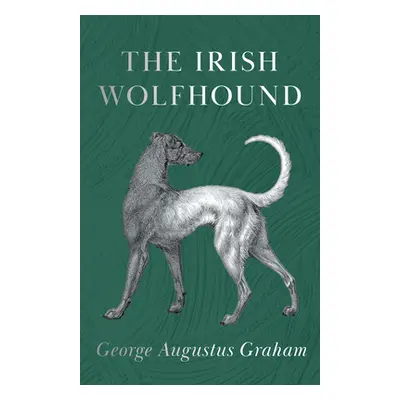 "The Irish Wolfhound" - "" ("Graham George Augustus")