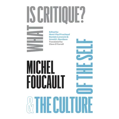 "What Is Critique? and the Culture of the Self" - "" ("Foucault Michel")