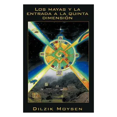 "Los Mayas y La Entrada a la Quinta Dimension" - "" ("Moys N. Dilzik")