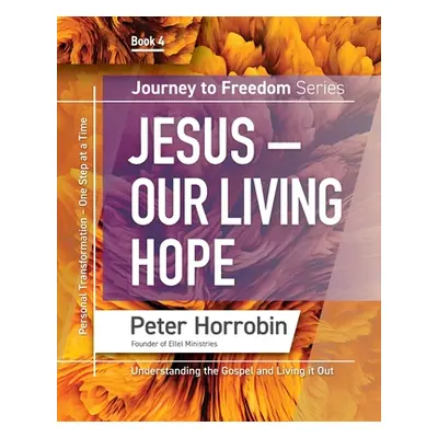 "Journey To Freedom 4: Jesus - Our Living Hope" - "" ("Horrobin Peter")