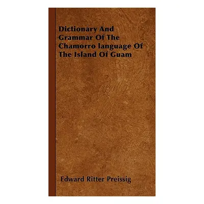 "Dictionary And Grammar Of The Chamorro language Of The Island Of Guam" - "" ("Preissig Edward R