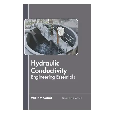 "Hydraulic Conductivity: Engineering Essentials" - "" ("Sobol William")