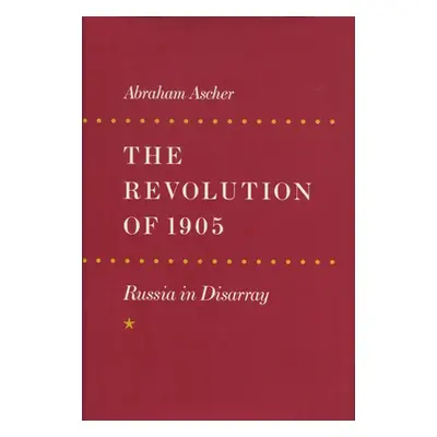 "The Revolution of 1905: Russia in Disarray" - "" ("Ascher Abraham")