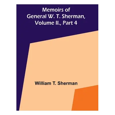 "Memoirs of General W. T. Sherman, Volume II., Part 4" - "" ("T. Sherman William")