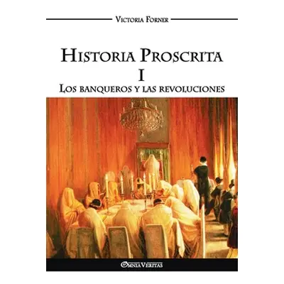 "Historia Proscrita I: Los banqueros y las revoluciones" - "" ("Forner Victoria")