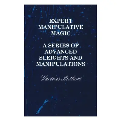 "Expert Manipulative Magic - A Series of Advanced Sleights and Manipulations" - "" ("Various")