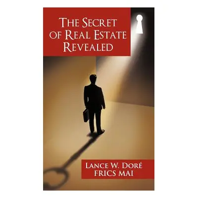 "The Secret of Real Estate Revealed" - "" ("Dor Lance W.")