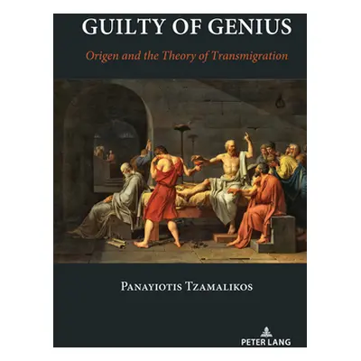 "Guilty of Genius; Origen and the Theory of Transmigration" - "" ("Tzamalikos Panayiotis")