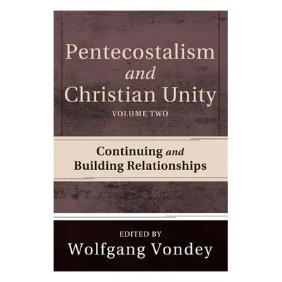 "Pentecostalism and Christian Unity, Volume 2: Continuing and Building Relationships" - "" ("Von