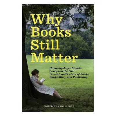 "Why Books Still Matter: Honoring Joyce Meskis-Essays on the Past, Present, and Future of Books,