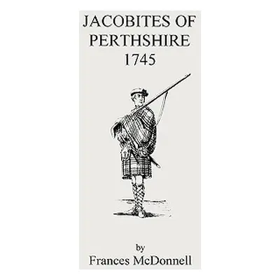 "Jacobites of Perthshire, 1745" - "" ("McDonnell Frances")