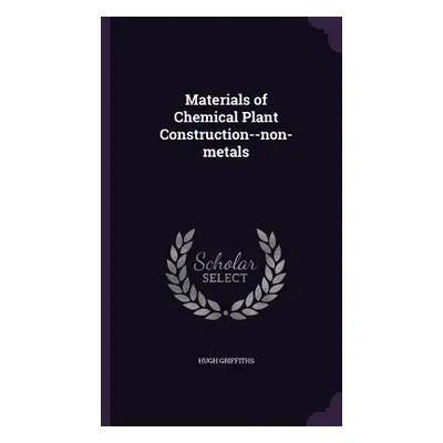 "Materials of Chemical Plant Construction--non-metals" - "" ("Griffiths Hugh")