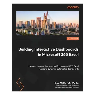 "Building Interactive Dashboards in Microsoft 365 Excel: Harness the new features and formulae i