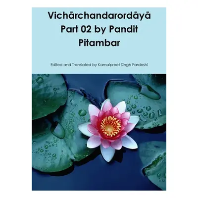 "Vichārchandarordāyā Part 02 by Pandit Pitambar" - "" ("Pardeshi Kamalpreet Singh")