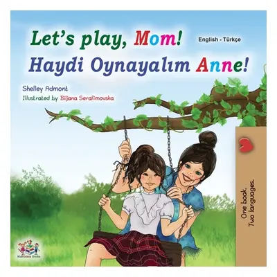 "Let's play, Mom! (English Turkish Bilingual Children's Book)" - "" ("Admont Shelley")