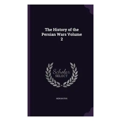 "The History of the Persian Wars Volume 2" - "" ("Herodotus")