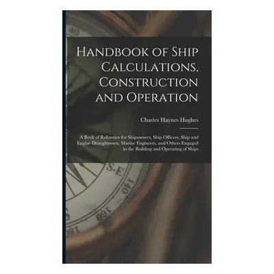 "Handbook of Ship Calculations, Construction and Operation: A Book of Reference for Shipowners, 