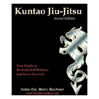 "Kuntao Jiu-Jitsu: Your Guide to Realistic Self Defense and Street Survival" - "" ("Bochner Soke