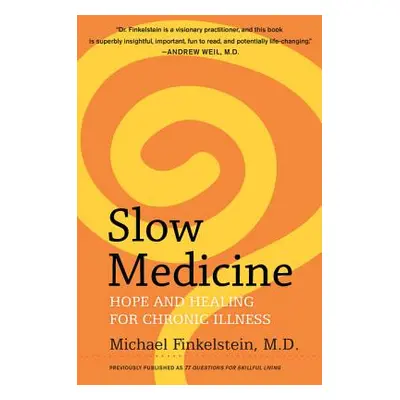 "Slow Medicine: Hope and Healing for Chronic Illness" - "" ("Finkelstein Michael")