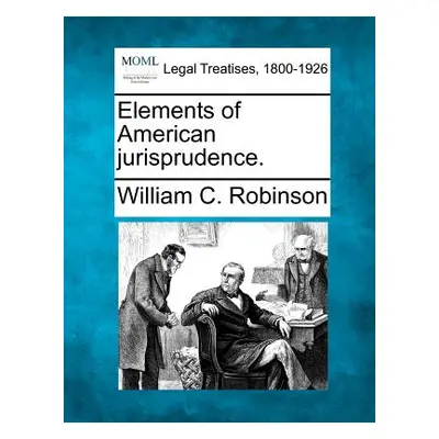 "Elements of American Jurisprudence." - "" ("Robinson William C.")