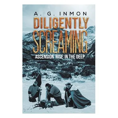 "Diligently Screaming: Ascension Rise in The Deep" - "" ("Inmon A. G.")