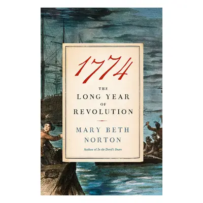 "1774: The Long Year of Revolution" - "" ("Norton Mary Beth")