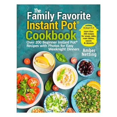 "The Family Favorite Instant Pot(R) Cookbook: Over 200 Beginner Instant Pot(R) Recipes with Phot