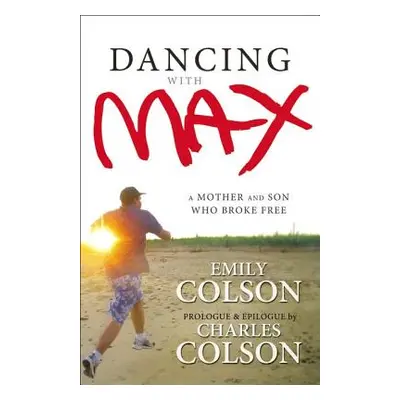 "Dancing with Max: A Mother and Son Who Broke Free" - "" ("Colson Emily")