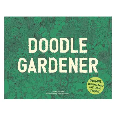 "Doodle Gardener: Imagine, Design, and Draw the Ideal Garden" - "" ("Piyasena Sam")