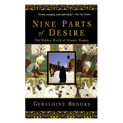 "Nine Parts of Desire: The Hidden World of Islamic Women" - "" ("Brooks Geraldine")