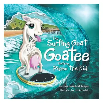 "The Surfing Goat Goatee Featuring Pismo the Kid" - "" ("McGregor Dana Joseph")