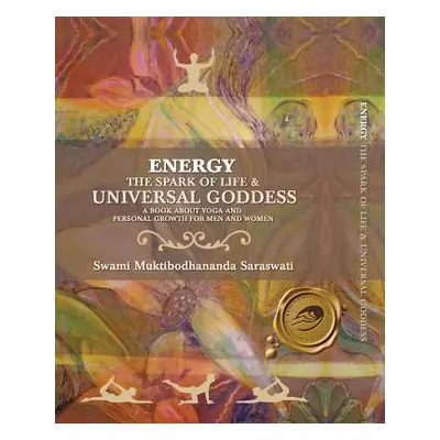 "Energy: The Spark of Life & Universal Goddess, a Book About Yoga and Personal Growth for Men an