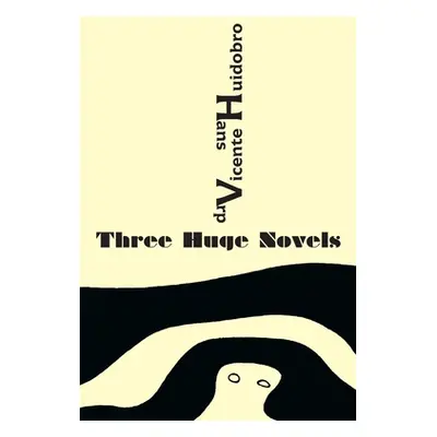 "Three Huge Novels: Tres inmensas novelas" - "" ("Huidobro Vicente")