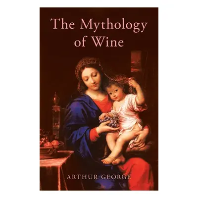 "The Mythology of Wine" - "" ("George Arthur")