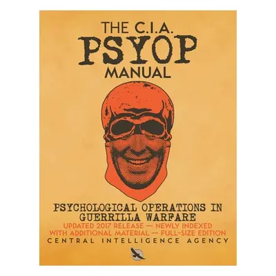 "The CIA PSYOP Manual - Psychological Operations in Guerrilla Warfare: Updated 2017 Release - Ne