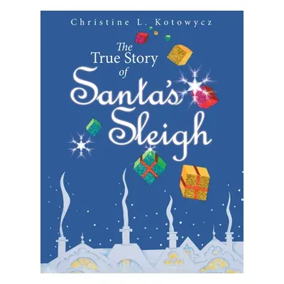 "The True Story of Santa's Sleigh" - "" ("Kotowycz Christine")