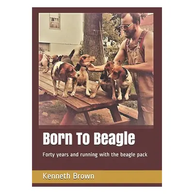 "Born To Beagle: Forty years and running with the beagle pack" - "" ("Brown Kenneth")