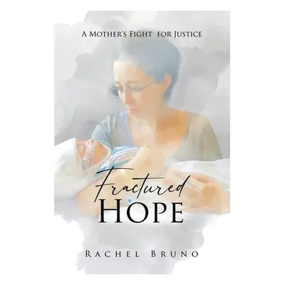 "Fractured Hope: A Mother's Fight for Justice" - "" ("Bruno Rachel")