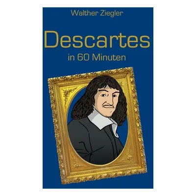 "Descartes in 60 Minuten" - "" ("Ziegler Walther")