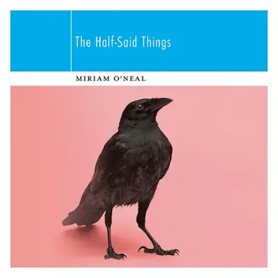 "The Half-Said Things" - "" ("O'Neal Miriam")