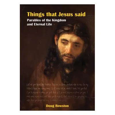 "Things that Jesus said Parables of the Kingdom and Eternal Life" - "" ("Rowston Doug")