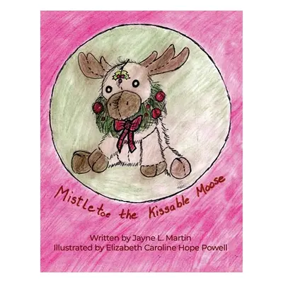 "Mistletoe the Kissable Moose" - "" ("Martin Jayne L.")