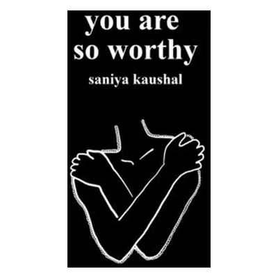 "you are so worthy" - "" ("Kaushal Saniya")