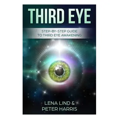 "Third Eye: Step-By-Step Guide to Third Eye Awakening" - "" ("Harris Peter")