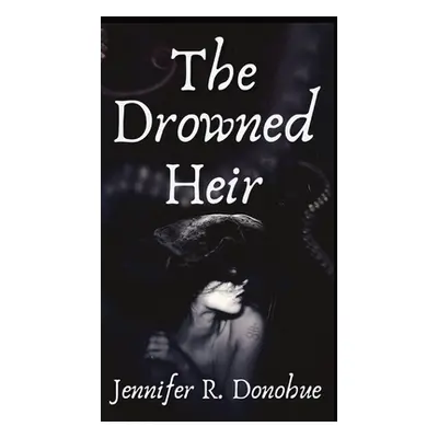 "The Drowned Heir" - "" ("Donohue Jennifer R.")