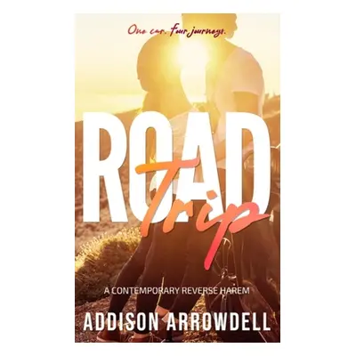 "Road Trip: A Contemporary Reverse Harem" - "" ("Arrowdell Addison")