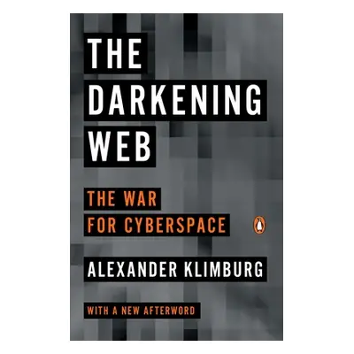 "The Darkening Web: The War for Cyberspace" - "" ("Klimburg Alexander")